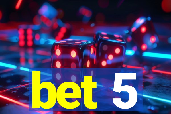 bet 5